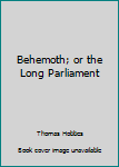 Paperback Behemoth; or the Long Parliament Book