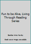 Hardcover Fun to be Alive, Living Through Reading Series Book