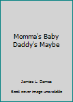 Hardcover Momma's Baby Daddy's Maybe Book