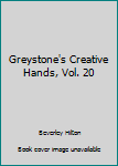 Hardcover Greystone's Creative Hands, Vol. 20 Book