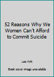 Ring-bound 52 Reasons Why We Women Can't Afford to Commit Suicide Book