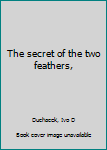 The secret of the two feathers,