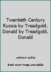 Unknown Binding Twentieth Century Russia by Treadgold, Donald by Treadgold, Donald Book