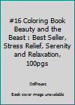 Paperback #16 Coloring Book Beauty and the Beast : Best Seller, Stress Relief, Serenity and Relaxation, 100pgs Book