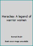 Hardcover Heraclea: A legend of warrior women Book