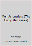 Men As Leaders (The Godly Man series)