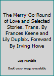 Mass Market Paperback The Merry-Go-Round of Love and Selected Stories. Trans. By Frances Keene and Lily Duplaix. Foreward By Irving Howe Book