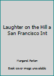 Hardcover Laughter on the Hill a San Francisco Int Book