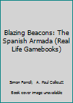 Paperback Blazing Beacons: The Spanish Armada (Real Life Gamebooks) Book