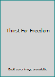 Thirst For Freedom