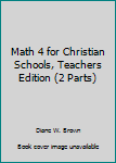Spiral-bound Math 4 for Christian Schools, Teachers Edition (2 Parts) Book