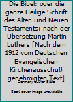 Die Bibel: oder die ganze Heilige Schrift des Alten und Neuen Testaments: nach der Übersetzung Martin Luthers [Nach dem 1912 vom Deutschen Evangelischen Kirchenausschuß genehmigten Text]