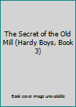 The Secret of the Old Mill (Hardy Boys, Book 3)