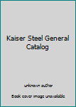 Unknown Binding Kaiser Steel General Catalog Book