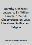 Hardcover Dorothy Osborne: Letters to Sir William Temple, 1652-54: Observations on Love, Literature, Politics and Religion Book