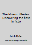 Paperback The Missouri Review Discovering the best in fictio Book