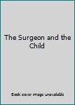Hardcover The Surgeon and the Child Book