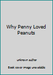 Unknown Binding Why Penny Loved Peanuts Book