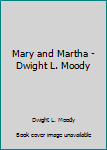 Mary and Martha - Dwight L. Moody