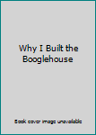 Library Binding Why I Built the Booglehouse Book