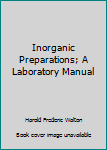 Inorganic Preparations. A Laboratory Manual