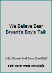 Hardcover We Believe Bear Bryant's Boy's Talk Book