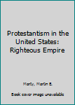 Hardcover Protestantism in the United States: Righteous Empire Book