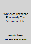 Hardcover Works of Theodore Roosevelt/ The Strenuous Life Book
