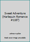 Unknown Binding Sweet Adventure (Harlequin Romance #1187) Book
