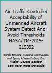 Paperback Air Traffic Controller Acceptability of Unmanned Aircraft System Detect-And-Avoid Thresholds NASA/TM-2015-219392 Book