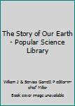 Hardcover The Story of Our Earth - Popular Science Library Book
