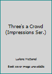 Paperback Three's a Crowd (Impressions Ser.) Book