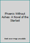 Paperback Phoenix Without Ashes: A Novel of the Starlost Book
