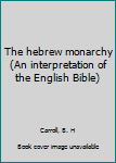 Unknown Binding The hebrew monarchy (An interpretation of the English Bible) Book