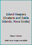 Paperback Island Keepers (Scatarie and Sable Islands, Nova Scotia) Book