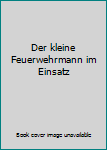 Hardcover Der kleine Feuerwehrmann im Einsatz Book