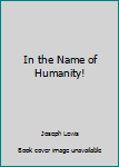 Hardcover In the Name of Humanity! Book