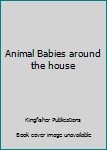 Hardcover Animal Babies around the house Book