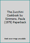 Paperback The Zucchini Cookbook by Simmons, Paula (1979) Paperback Book