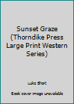 Hardcover Sunset Graze (Thorndike Press Large Print Western Series) Book
