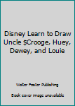 Hardcover Disney Learn to Draw Uncle $Crooge, Huey, Dewey, and Louie Book