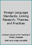 Hardcover Foreign Language Standards: Linking Research, Theories, and Practices Book