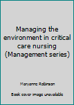 Paperback Managing the environment in critical care nursing (Management series) Book