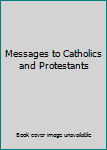 Hardcover Messages to Catholics and Protestants Book