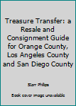 Paperback Treasure Transfer: a Resale and Consignment Guide for Orange County, Los Angeles County and San Diego County Book
