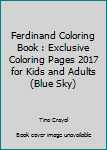 Paperback Ferdinand Coloring Book : Exclusive Coloring Pages 2017 for Kids and Adults (Blue Sky) Book