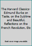 The Harvard Classics-Edmund Burke on Taste, on the Sublime and Beautiful, Reflections on the French Revolution, Etc