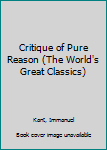 Hardcover Critique of Pure Reason (The World's Great Classics) Book