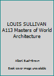 Unknown Binding LOUIS SULLIVAN A113 Masters of World Architecture Book