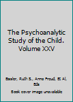 The Psychoanalytic Study of the Child. Volume XXV